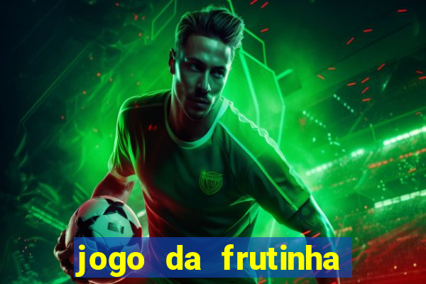 jogo da frutinha da dinheiro